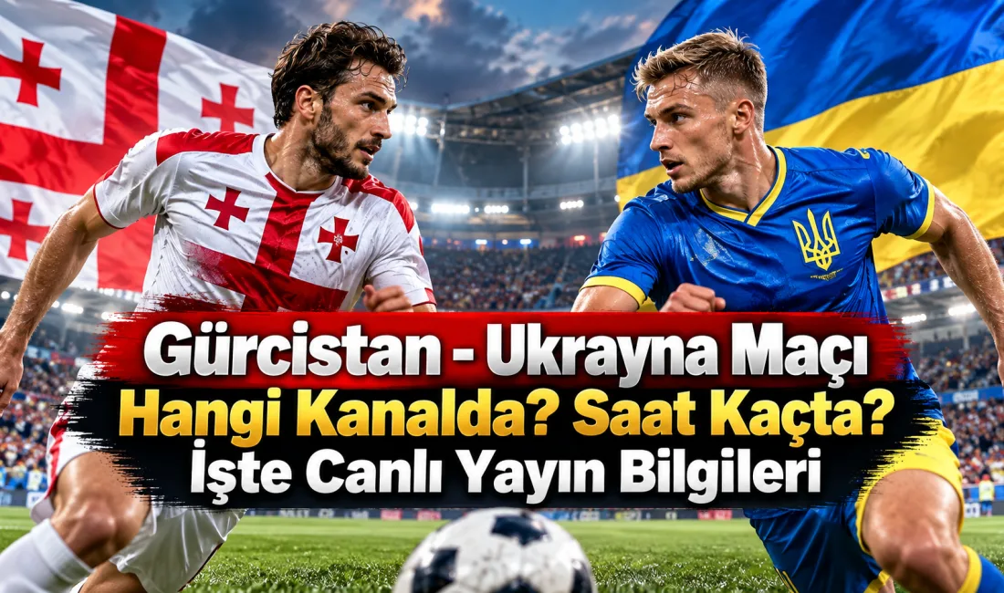 Gürcistan - Ukrayna Maçı Hangi Kanalda? Saat Kaçta? İşte Canlı