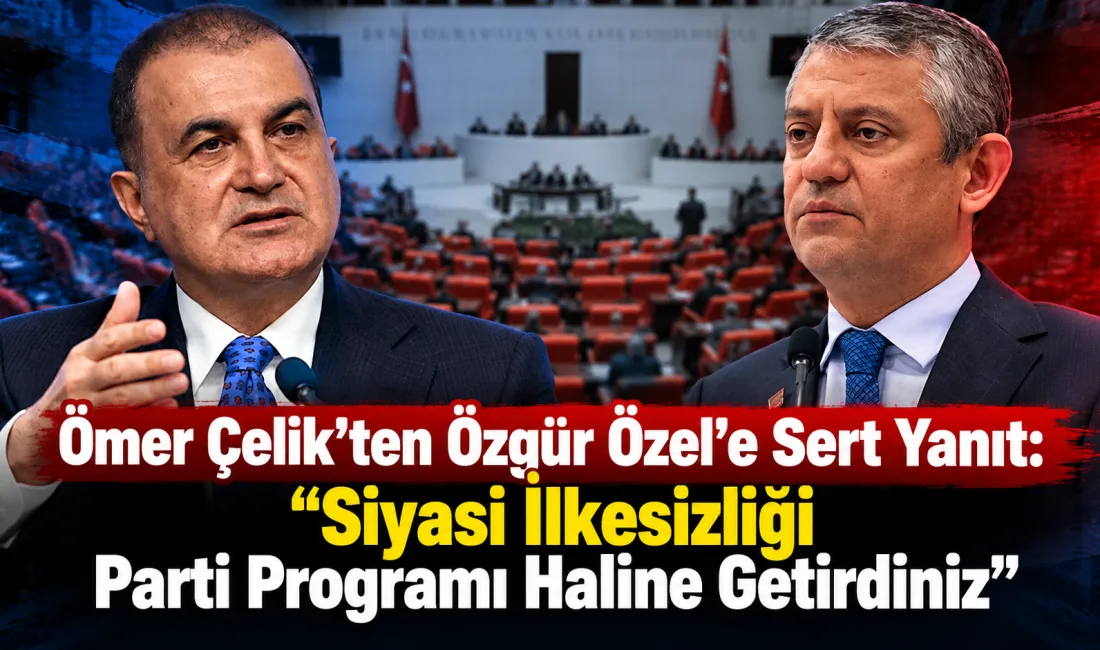 AK Parti Sözcüsü Ömer Çelik, Özgür Özel’in Cumhurbaşkanı Recep Tayyip
