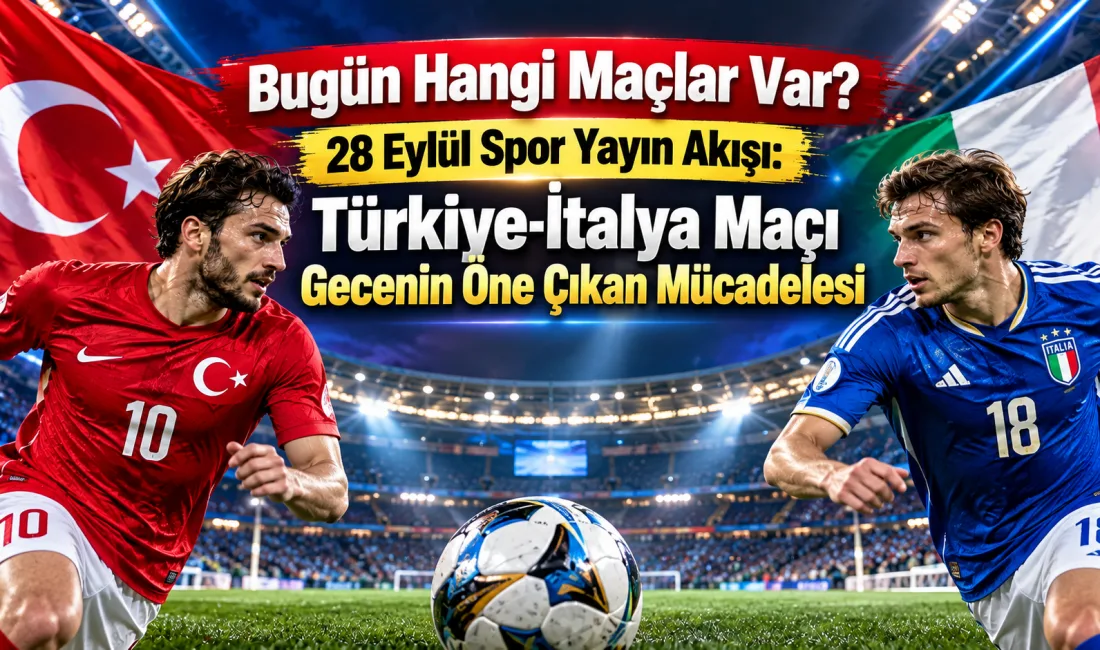 28 Eylül 2026 Pazartesi günü spor ekranlarında futbol, basketbol ve
