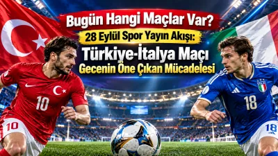 28 Eylül 2026 Pazartesi günü spor ekranlarında futbol, basketbol ve