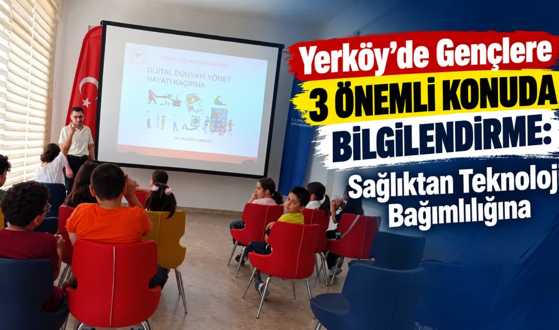 Yerköy’de gençlerin sağlıklı ve bilinçli bir geleceğe hazırlanmasına yönelik bilgilendirme