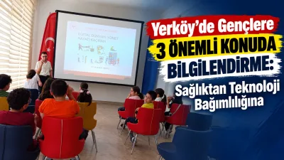 Yerköy’de gençlerin sağlıklı ve bilinçli bir geleceğe hazırlanmasına yönelik bilgilendirme