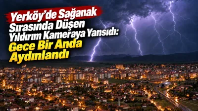 Yerköy’de etkili olan gök gürültülü sağanak sırasında çakan yıldırım çevredeki
