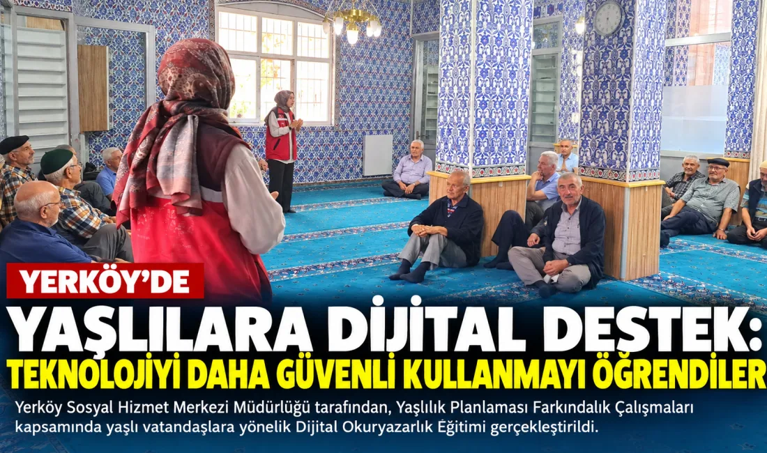 Yerköy ilçemizce yaşlı vatandaşların dijital dünyaya daha kolay uyum sağlamalarına