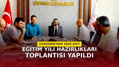 Çiçekdağı'nda okul yöneticileri, 2026-2027 Eğitim Öğretim Yılı'na yönelik hedefleri ve