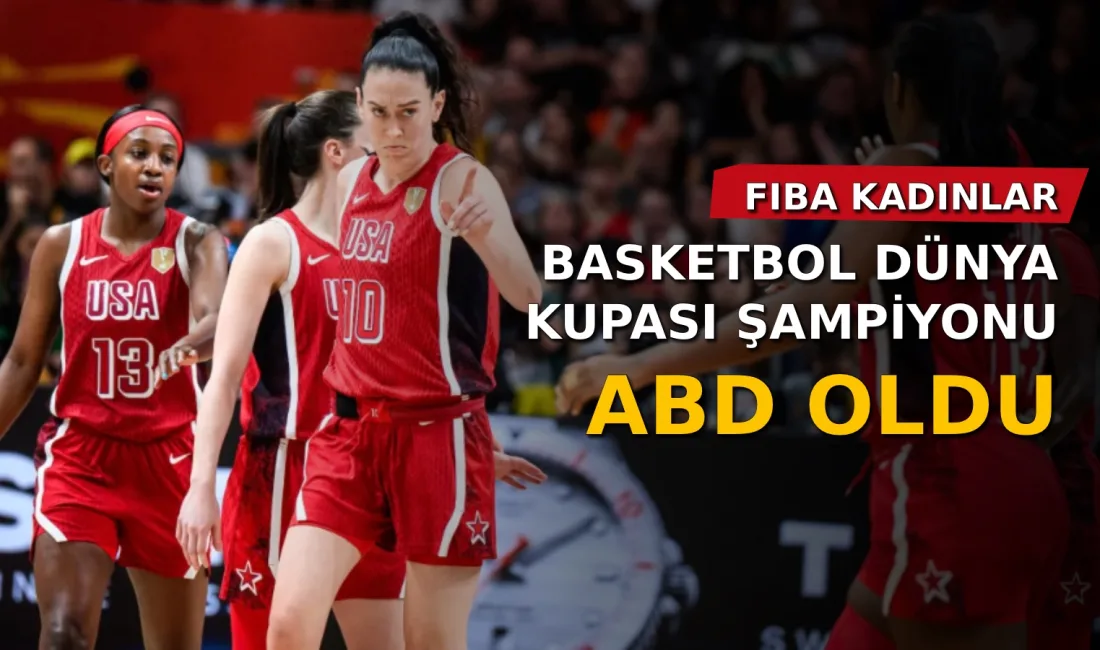 FIBA 2026 Kadınlar Basketbol Dünya Kupası finalinde ABD, Fransa'yı 97-79