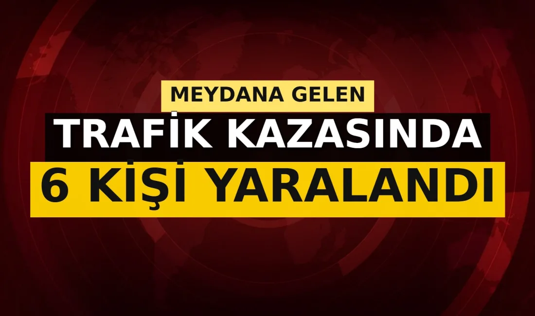 Yozgat'ta meydana gelen trafik kazasında iki aracın çarpışması sonucu 6