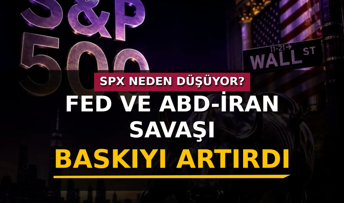 SPX, Fed'in faiz politikasına yönelik şahin beklentiler ve ABD-İran savaşındaki