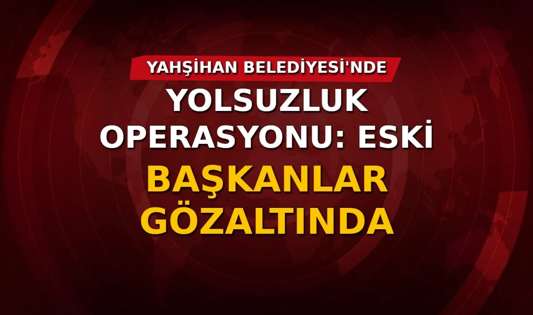 Kırıkkale'de Yahşihan Belediyesi'ne yönelik yürütülen yolsuzluk soruşturması kapsamında 36 şüpheli