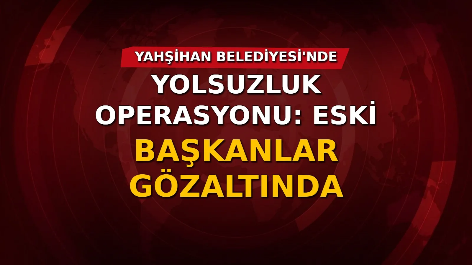 Kırıkkale'de Yahşihan Belediyesi'ne yönelik yürütülen yolsuzluk soruşturması kapsamında 36 şüpheli