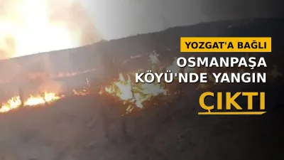 Yozgat Merkez'e bağlı Osmanpaşa Köyü'nde, anız ve tarım alanlarını etkileyen