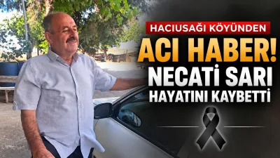 Hacıuşağı köyünden Muzaffer Sarı’nın oğlu Necati Sarı, Ankara’da hayatını kaybetti.