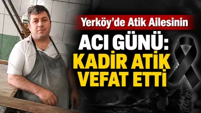 Aslen Yozgat’ın Topaç köyünden olan ve Yerköy’de ikamet eden Kadir
