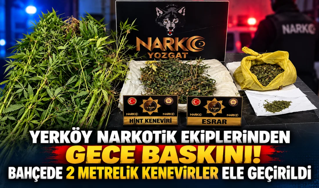 Yerköy ve Yozgat narkotik ekiplerinin ortaklaşa gerçekleştirdiği uyuşturucu operasyonunda, bir
