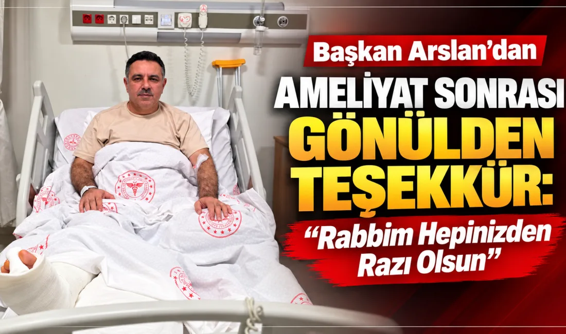 Yerköy Belediye Başkanı Av. Fatih Arslan, geçirdiği cerrahi operasyonun ardından