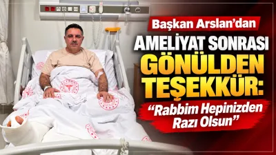 Yerköy Belediye Başkanı Av. Fatih Arslan, geçirdiği cerrahi operasyonun ardından