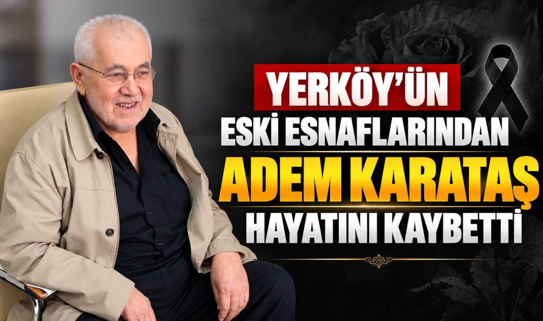 Yerköy ilçemizde uzun yıllar esnaflık yapan Adem Karataş hayatını kaybetti.