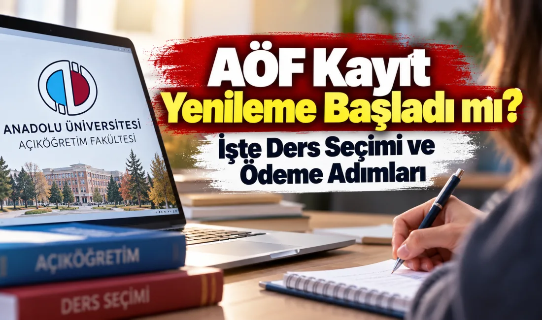 Anadolu Üniversitesi Açıköğretim öğrencileri için 2026-2027 güz dönemi AÖF kayıt