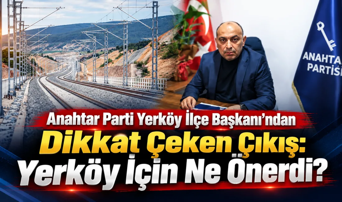 Anahtar Parti Yerköy İlçe Başkanlığı, ilçenin demiryolu ulaşımındaki konumunun ekonomik