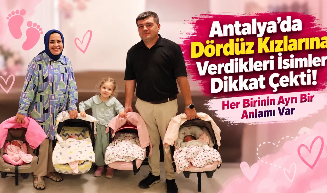Antalya’da dördüz kız çocuğu sahibi olan bir çiftin çocukları için