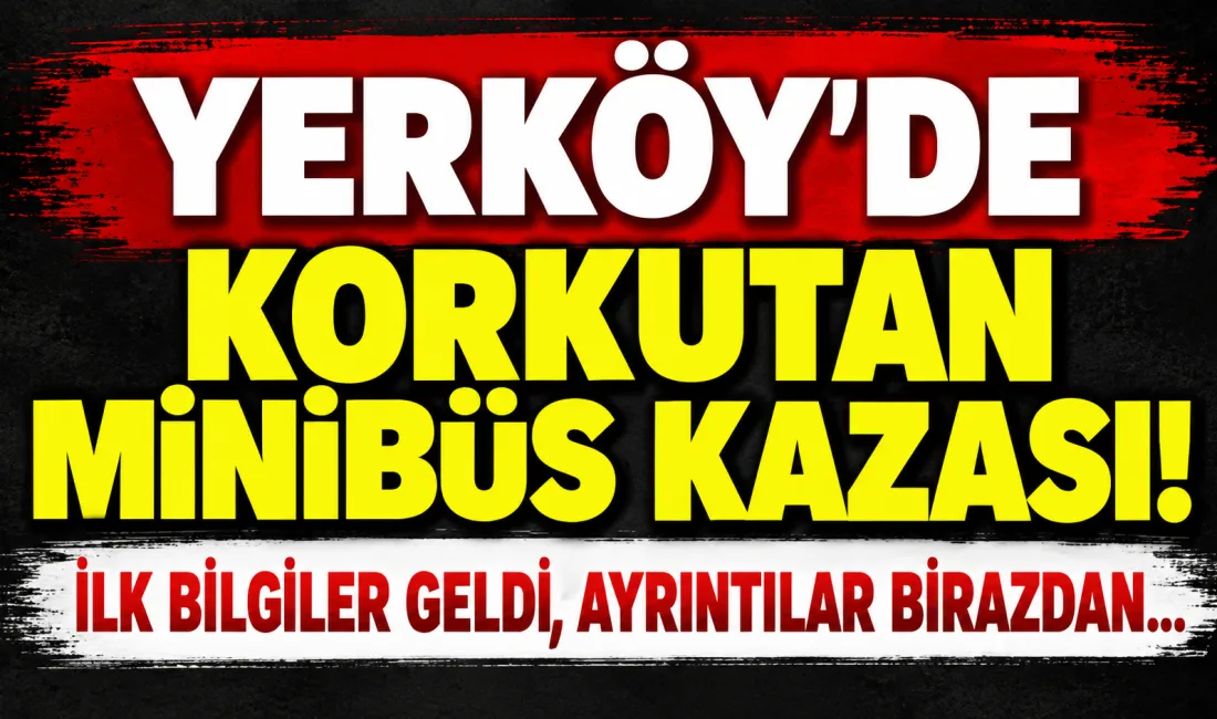 Yerköy ilçemizde meydana gelen minibüs kazasına ilişkin ilk bilgiler gelmeye