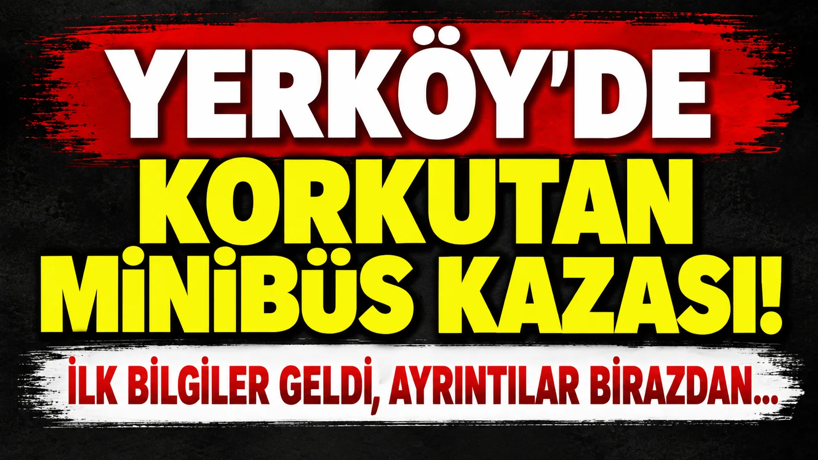 Yerköy ilçemizde meydana gelen minibüs kazasına ilişkin ilk bilgiler gelmeye