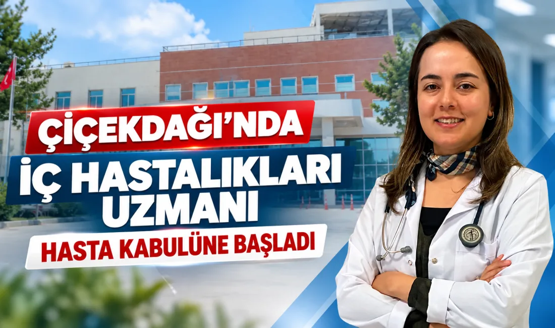 Kırşehir'in Çiçekdağı ilçesinde, İç Hastalıkları Uzmanı Dr. Kübra Yıldız Cömert,