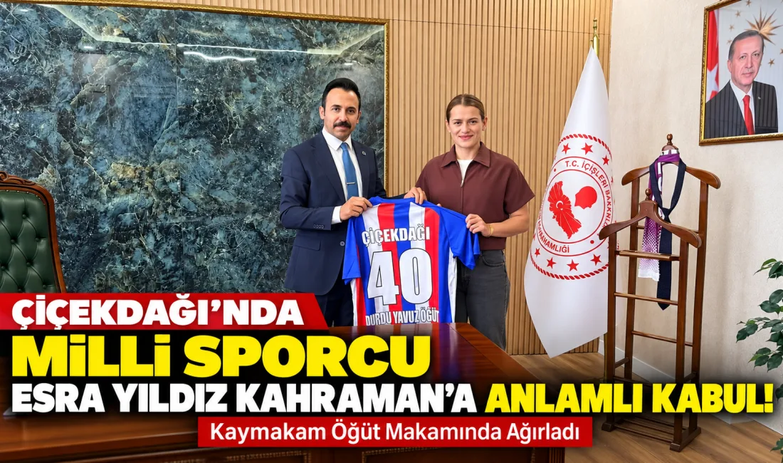 Çiçekdağı Kaymakamı Durdu Yavuz Öğüt, milli sporcu Esra Yıldız Kahraman,