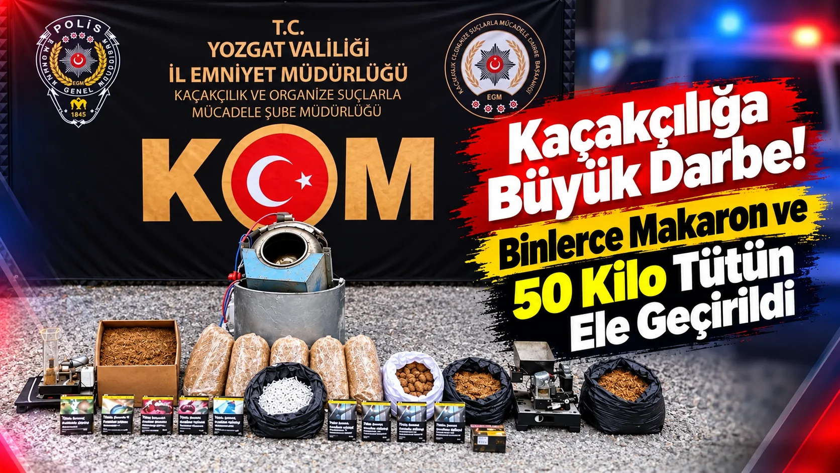 Yozgat’ta polis ekiplerinin kaçakçılıkla mücadele kapsamında gerçekleştirdiği çalışmalarda binlerce makaron,
