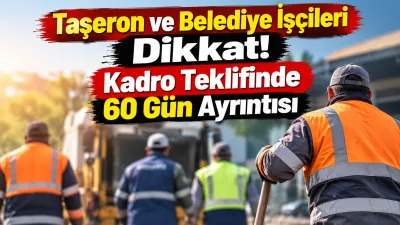 Taşeron işçiler ile belediye şirketleri ve il özel idarelerinde çalışanları