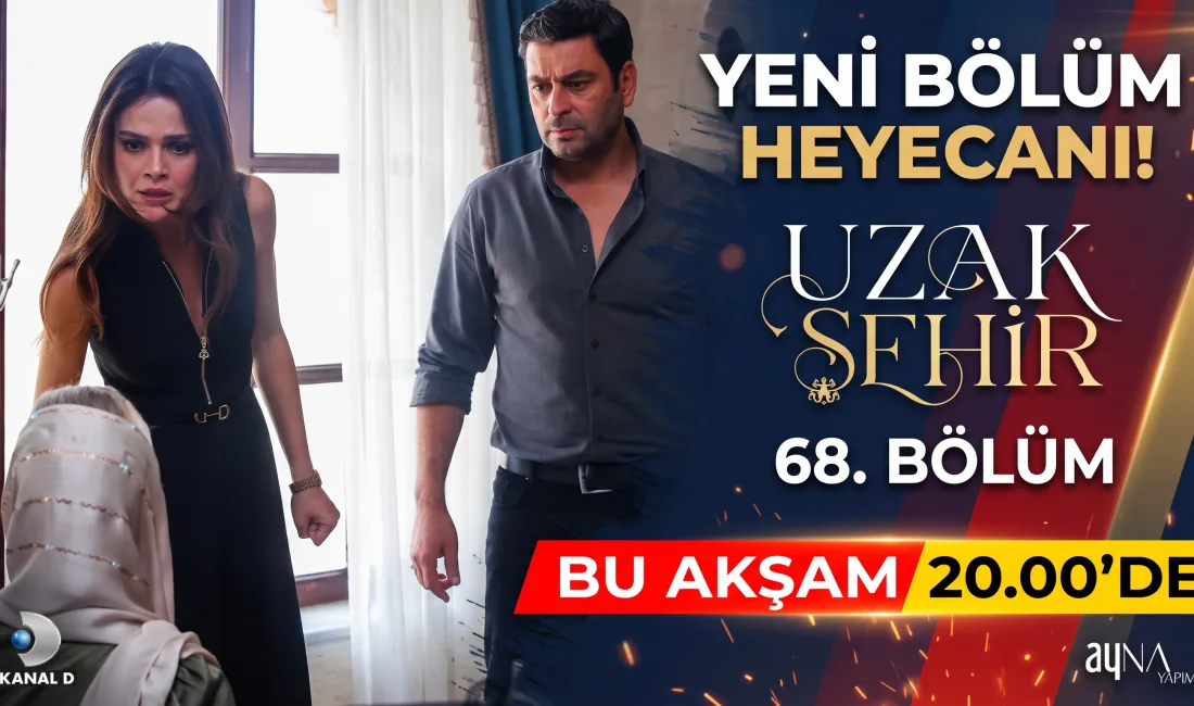Uzak Şehir dizisinin merakla beklenen 68. bölümü için geri sayım