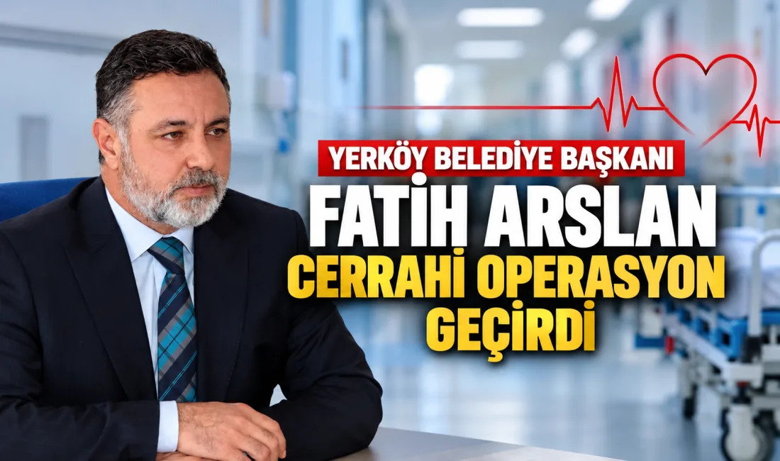 Yerköy Belediye Başkanı Av. Fatih Arslan’ın küçük çaplı bir cerrahi