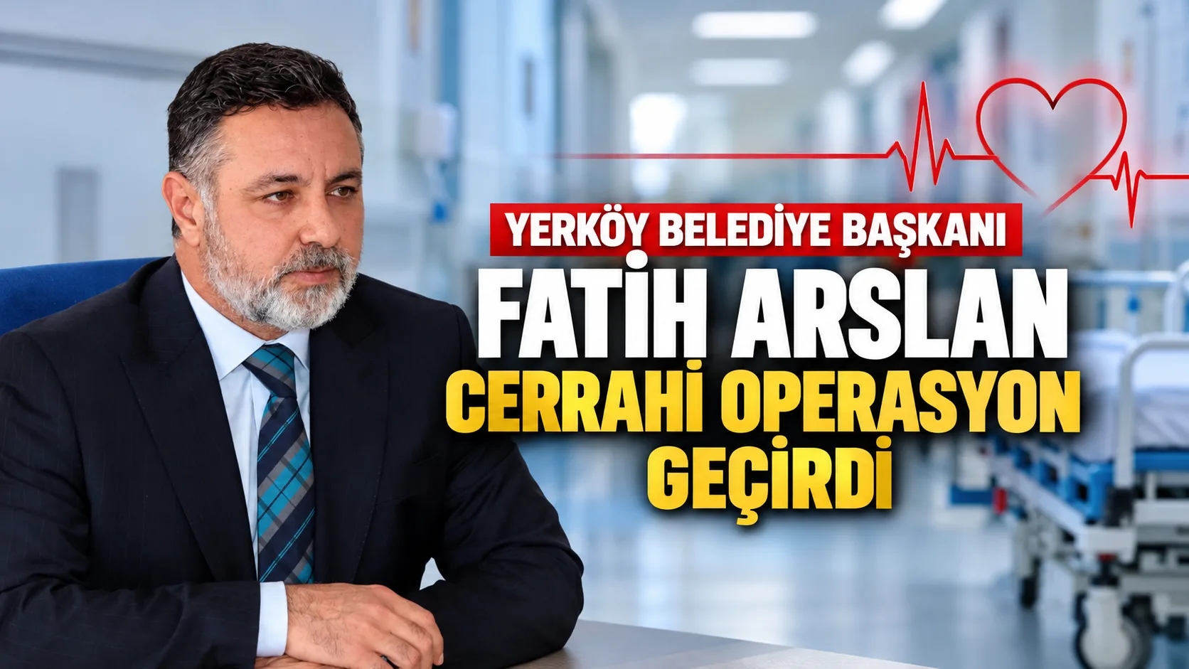 Yerköy Belediye Başkanı Av. Fatih Arslan’ın küçük çaplı bir cerrahi