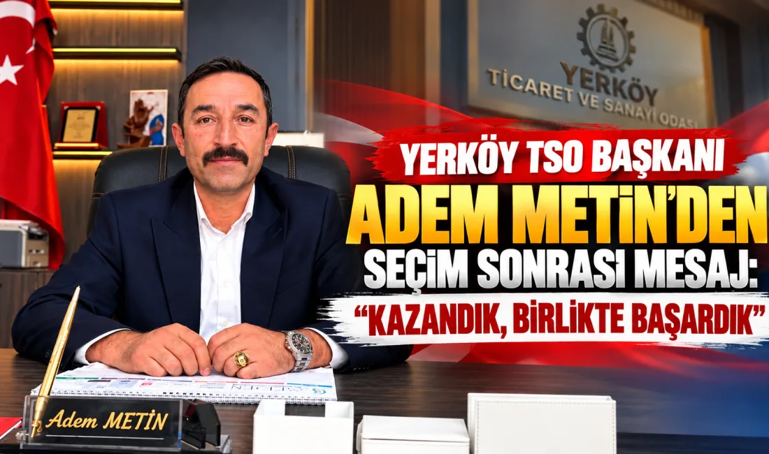 Yerköy Ticaret ve Sanayi Odası seçimlerinin ardından Adem Metin, teşekkür
