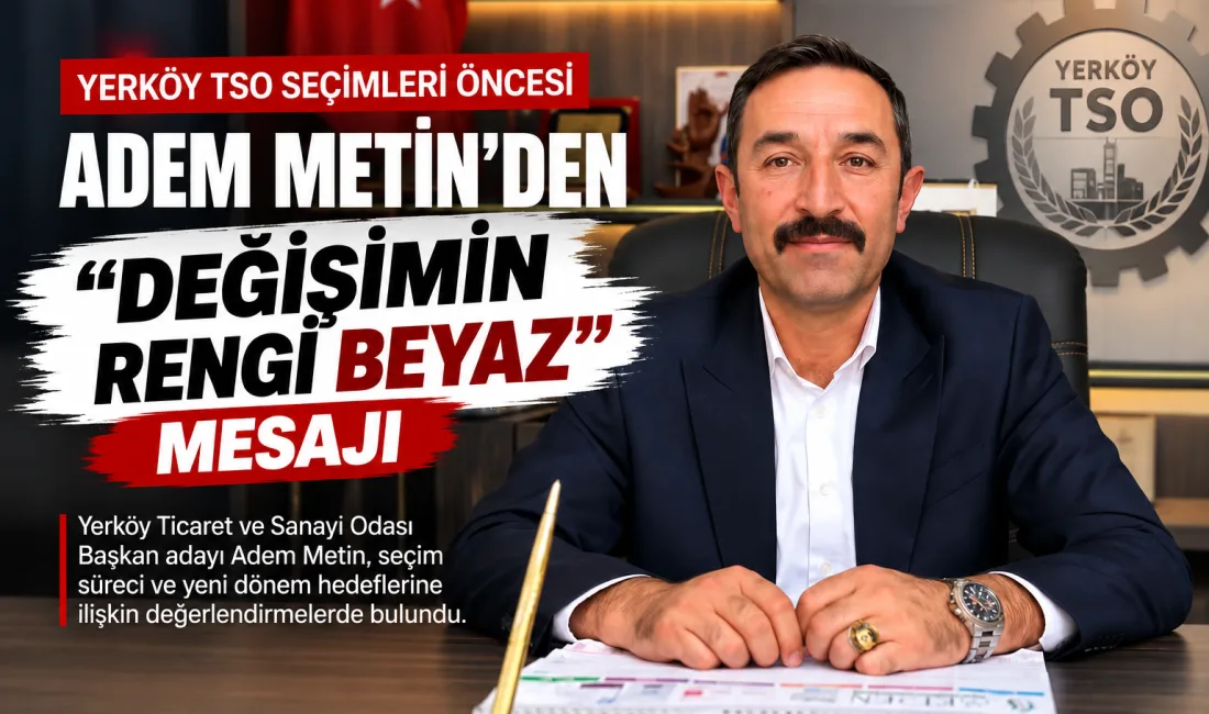 Yerköy Ticaret ve Sanayi Odası Başkan Adayı Adem Metin, 3
