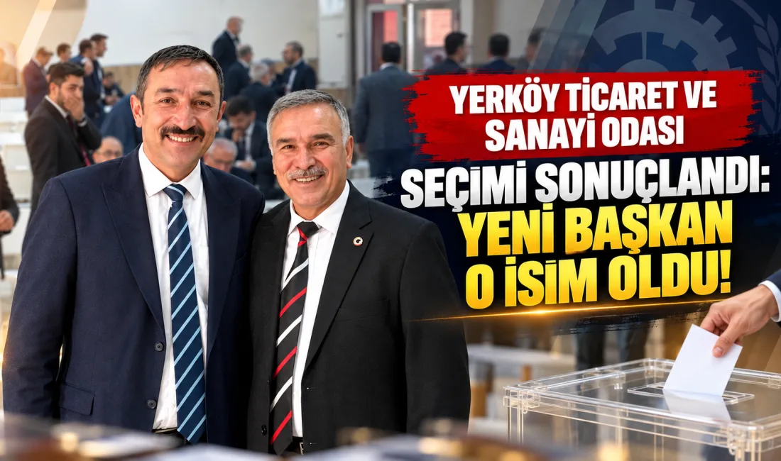 Yerköy Ticaret ve Sanayi Odası Başkanlık seçiminde merakla beklenen sonuç