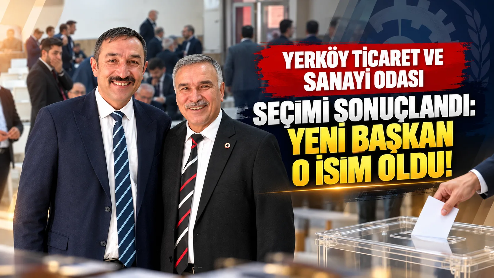 Yerköy Ticaret ve Sanayi Odası Başkanlık seçiminde merakla beklenen sonuç