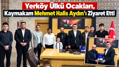 Ülkü Ocakları Yerköy İlçe Başkanlığı, Yerköy Kaymakamı Mehmet Halis Aydın’ı
