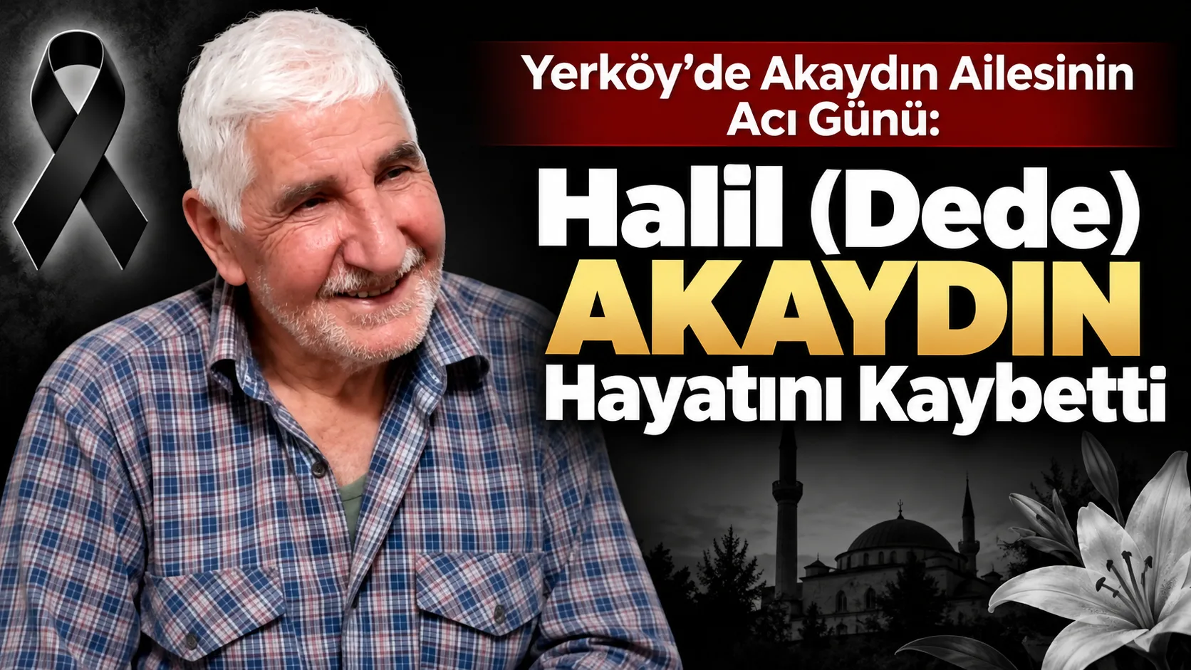 Yerköy ilçemize bağlı Harkaşan köyünden Halil (Dede) Akaydın hayatını kaybetti.