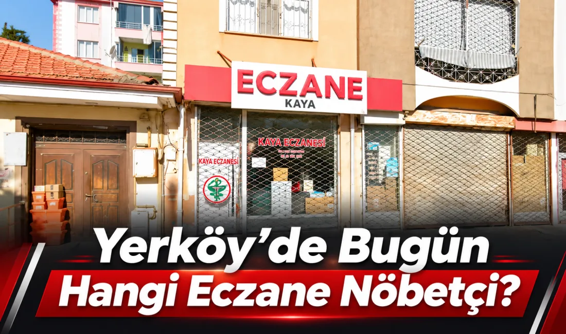 Yerköy'de 24 Ekim Cumartesi günü nöbetçi olarak hizmet verecek eczane