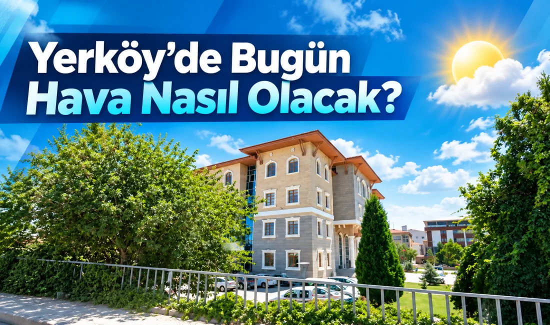 Yerköy’de 22 Ekim 2026 Perşembe günü açık ve yağışsız bir