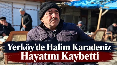 Yerköy’de ikamet eden, Sarıyaprak köyü sakinlerinden Halim Karadeniz vefat etti.