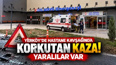 Yerköy’de Şehit Korgeneral Osman Erbaş Devlet Hastanesi kavşağında meydana gelen
