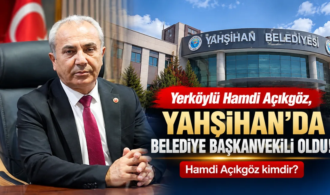 Yerköy doğumlu Hamdi Açıkgöz, Kırıkkale'nin Yahşihan ilçesinde gerçekleştirilen belediye başkanvekilliği