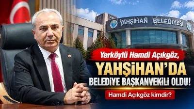 Yerköy doğumlu Hamdi Açıkgöz, Kırıkkale'nin Yahşihan ilçesinde gerçekleştirilen belediye başkanvekilliği