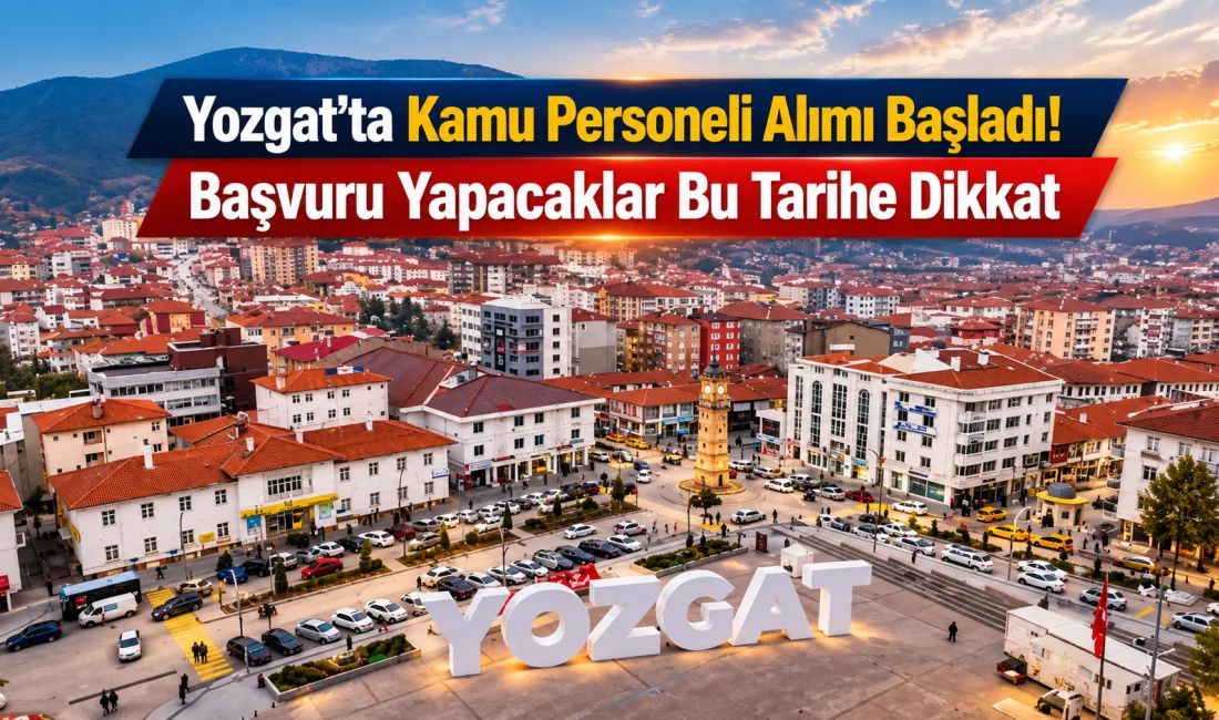 Yozgat’ta kamu sektöründe görev almak isteyenleri ilgilendiren yeni bir personel