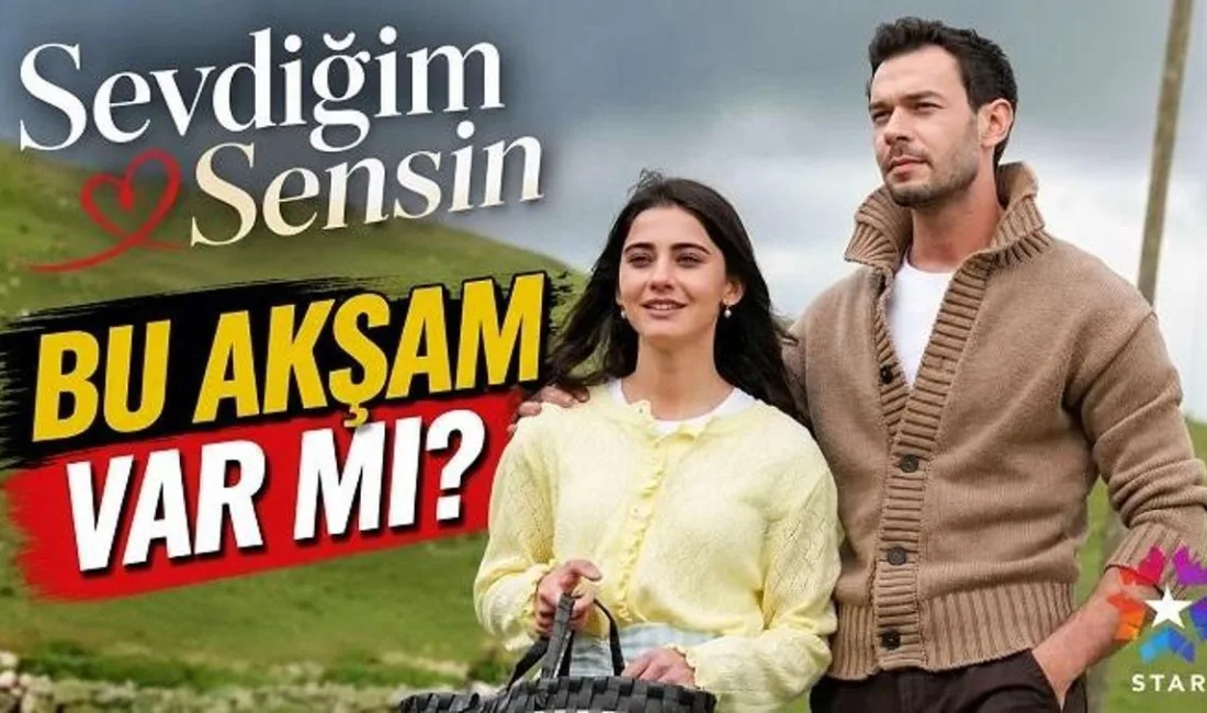 Sevdiğim Sensin bugün var mı, bu akşam saat kaçta ve