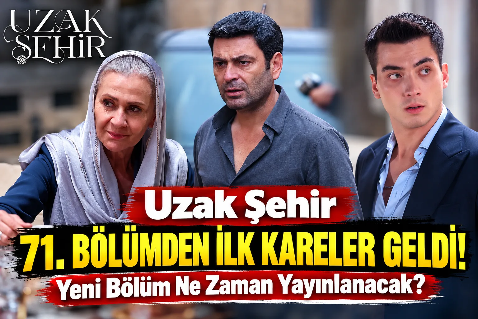 Uzak Şehir dizisinin 71. bölümüne ait ilk set fotoğrafları paylaşıldı.