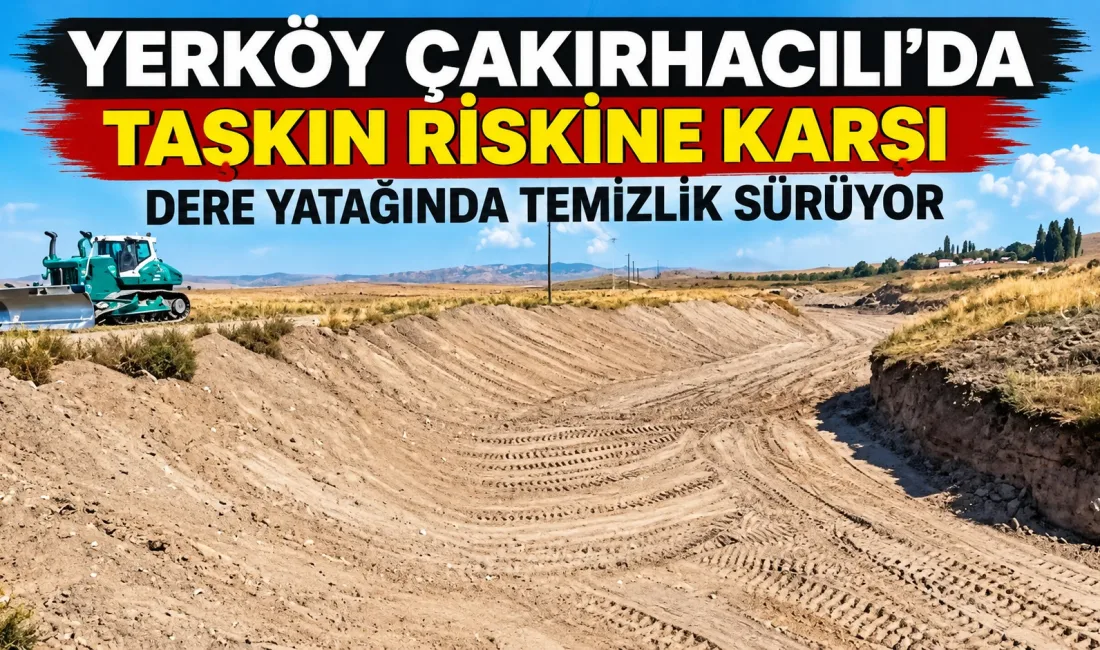 Yerköy’e bağlı Çakırhacılı köyünde, olası taşkınların önüne geçilmesi amacıyla dere
