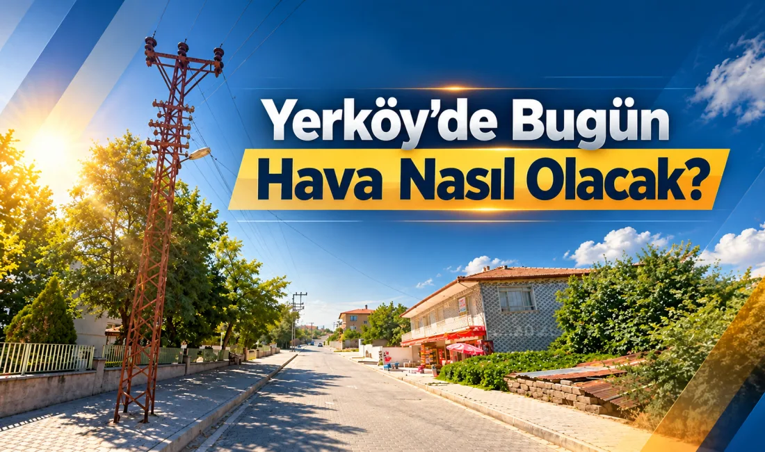 Yerköy’de 23 Ekim 2026 Cuma günü güneşli ve yağışsız bir